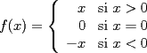 TEX: $f(x)=\left\{\begin{array}{rcl}x&\text{si }x>0\\<br />0&\text{si }x=0\\<br />-x&\text{si }x<0\end{array}\right.$