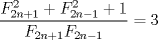 TEX: $  \dfrac{F_{2n+1}^2+F_{2n-1}^2 +1}{F_{2n+1}F_{2n-1}} =3 $