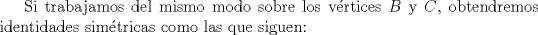 TEX: Si trabajamos del mismo modo sobre los vrtices $B$ y $C$, obtendremos identidades simtricas como las que siguen: