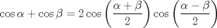 TEX: \[<br />\cos \alpha  + \cos \beta  = 2\cos \left( {\frac{{\alpha  + \beta }}<br />{2}} \right)\cos \left( {\frac{{\alpha  - \beta }}<br />{2}} \right)<br />\]<br />