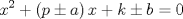 TEX: $$<br />x^2  + \left( {p \pm a} \right)x + k \pm b = 0<br />$$