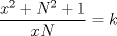 TEX: $\dfrac{{{x^2} + {N^2} + 1}}{{xN}} = k$