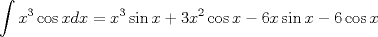 TEX: \begin{center}<br />$\displaystyle \int x^3\cos xdx=x^3 \sin x+3x^2\cos x-6x\sin x-6\cos x$<br />\end{center}