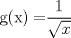 TEX: \[<br />{\rm{g(x) = }}\frac{1}{{\sqrt x }}<br />\]