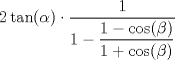 TEX: $2\tan(\alpha) \cdot \dfrac{1}{1 - \dfrac{1 - \cos(\beta)}{1 + \cos(\beta)}}$