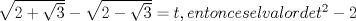 TEX: $\sqrt{2+\sqrt{3}}-\sqrt{2-\sqrt{3}} = t, entonces el valor de t^2 - 2$