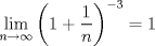 TEX: $\displaystyle \lim_{n \to \infty} \left( 1 + \dfrac{1}{n} \right) ^{-3} = 1$