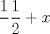 TEX: $\displaystyle \frac{1} \displaystyle \frac{1}{2} + x$