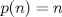 TEX: $p(n)=n$