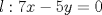 TEX: $l: 7x-5y=0$