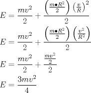 TEX: \[<br />\begin{gathered}<br />  E = \frac{{mv^2 }}<br />{2} + \frac{{\left( {\frac{{m \bullet R^2 }}<br />{2}} \right)\left( {\frac{v}<br />{R}} \right)^2 }}<br />{2} \hfill \\<br />  E = \frac{{mv^2 }}<br />{2} + \frac{{\left( {\frac{{m \bullet R^2 }}<br />{2}} \right)\left( {\frac{{v^2 }}<br />{{R^2 }}} \right)}}<br />{2} \hfill \\<br />  E = \frac{{mv^2 }}<br />{2} + \frac{{\frac{{mv^2 }}<br />{2}}}<br />{2} \hfill \\<br />  E = \frac{{3mv^2 }}<br />{4} \hfill \\ <br />\end{gathered} <br />\]<br />