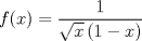 TEX: <br />\[<br />f(x) = \frac{1}{{\sqrt x \left( {1 - x} \right)}}<br />\]