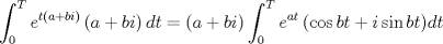 TEX: $$<br />\int_0^T {e^{t\left( {a + bi} \right)} } \left( {a + bi} \right)dt = \left( {a + bi} \right)\int_0^T {e^{at} \left( {\cos bt + i\sin bt} \right)} dt<br />$$