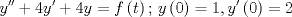 TEX: \[y'' + 4y' + 4y = f\left( t \right);\,y\left( 0 \right) = 1,y'\left( 0 \right) = 2\]