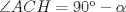 TEX: $\angle ACH=90-\alpha$