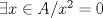 TEX: $\exists x\in {A}/x^2=0$