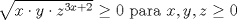 TEX: $\sqrt{x \cdot y \cdot z^{3x+2}}$ $\ge 0$ para $x,y,z \ge 0$