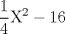 TEX: $$<br />\frac{1}{4}{\rm X}^2  - 16<br />$$