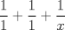 TEX: $$\frac{1}{1}+\frac{1}{1}+\frac{1}{x}$$