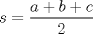 TEX: $s = \dfrac{a+b+c}{2}$