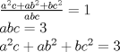 TEX: \[<br />\begin{array}{l}<br /> \frac{{a^2 c + ab^2  + bc^2 }}{{abc}} = 1 \\ <br /> abc{\rm{ }} = {\rm{ }}3 \\ <br /> a^2 c + ab^2  + bc^2  = 3 \\ <br /> \end{array}<br />\]<br />