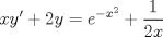 TEX:  \[<br />xy' + 2y = e^{ - x^2 }  + \frac{1}<br />{{2x}}<br />\]