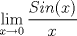 TEX: $$\mathop {\lim }\limits_{x \to 0} \frac{{Sin(x)}}{x}$$