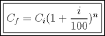 TEX: \[\boxed{\boxed{C_f  = C_i (1 + \frac{i}{{100}})^n }}\]