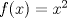 TEX: $f(x)=x^2$