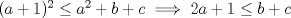 TEX: $(a+1)^2\le a^2+b+c \implies 2a+1\le b+c$