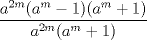 TEX: $\dfrac{a^{2m}(a^{m}-1)(a^{m}+1)}{a^{2m}(a^m +1)}$