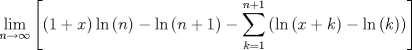 TEX: $$\mathop {\lim }\limits_{n \to \infty } \left[ {\left( {1 + x} \right)\ln \left( n \right) - \ln \left( {n + 1} \right) - \sum\limits_{k = 1}^{n + 1} {\left( {\ln \left( {x + k} \right) - \ln \left( k \right)} \right)} } \right]$$