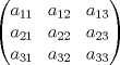 TEX: $\displaystyle\left( \begin{matrix}<br />   {{a}_{11}} & {{a}_{12}} & {{a}_{13}}  \\<br />   {{a}_{21}} & {{a}_{22}} & {{a}_{23}}  \\<br />   {{a}_{31}} & {{a}_{32}} & {{a}_{33}}  \\<br />\end{matrix} \right)$