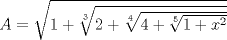 TEX: $A=\sqrt{1+\sqrt[3]{2+\sqrt[4]{4+\sqrt[5]{1+x^2}}}}$