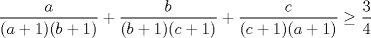 TEX: $\displaystyle \frac{a}{(a+1)(b+1)}+\displaystyle \frac{b}{(b+1)(c+1)}+\displaystyle \frac{c}{(c+1)(a+1)}\ge \displaystyle \frac{3}{4}$