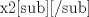 TEX: x2<sub></sub> 