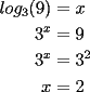 TEX: \noindent \begin{equation*}<br />\begin{aligned}<br />log_3(9) &=x\\<br />3^x &=9\\<br />3^x &=3^2\\<br />x &=2<br />\end{aligned}<br />\end{equation*}