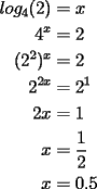 TEX: \noindent \begin{equation*}<br />\begin{aligned}<br />log_4(2) &=x\\<br />4^x &=2\\<br />(2^2)^x &=2\\<br />2^{2x} &=2^1\\<br />2x &=1\\<br />x &=\frac{1}{2}\\<br />x &= 0.5<br />\end{aligned}<br />\end{equation*}<br />