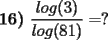 TEX: \textbf{16)} $\displaystyle\frac{log(3)}{log(81)}=?$