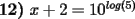 TEX: \textbf{12)} $x+2=10^{log(5)}$