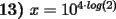 TEX: \textbf{13)} $x=10^{4\cdot log(2)}$