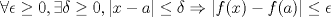 TEX: $ \forall{ \epsilon}\geq 0,\exists{ \delta}\geq0 , \left |{x-a}\right | \leq  \delta \Rightarrow{|f(x)-f(a)|} \leq  \epsilon$