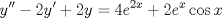 TEX: $$y'' - 2y' + 2y = 4e^{2x}  + 2e^x \cos x$$