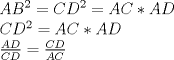 TEX: \[<br />\begin{array}{l}<br /> AB^2  = CD^2  = AC*AD \\ <br /> CD^2  = AC*AD \\ <br /> \frac{{AD}}{{CD}} = \frac{{CD}}{{AC}} \\ <br /> \end{array}<br />\]<br />