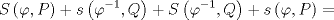 TEX: \[<br />S\left( {\varphi ,P} \right) + s\left( {\varphi ^{ - 1} ,Q} \right) + S\left( {\varphi ^{ - 1} ,Q} \right) + s\left( {\varphi ,P} \right) = <br />\]<br />