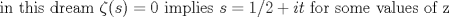 TEX: in this dream $\zeta(s)=0$ implies $s=1/2+it$ for some values of z