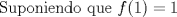 TEX: Suponiendo que $f(1)=1$