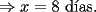 TEX: \noindent $\Rightarrow{x=8}$ d\'ias.