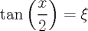 TEX: $$\tan \left( {\frac{x}{2}} \right) = \xi $$