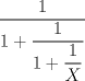 TEX: $\dfrac{1}{1+\dfrac{1}{1+\dfrac{1}{X}}}$ 